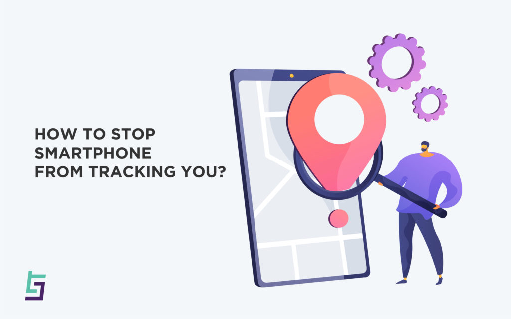Your Smartphone is Tracking You: How to Stop Smartphone from Tracking your Every Move? Stop Smartphone from Tracking