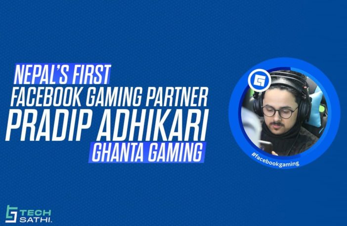 Nepal's first Facebook Gaming Partner: Pradip Adhikari aka Ghanta Gaming 1