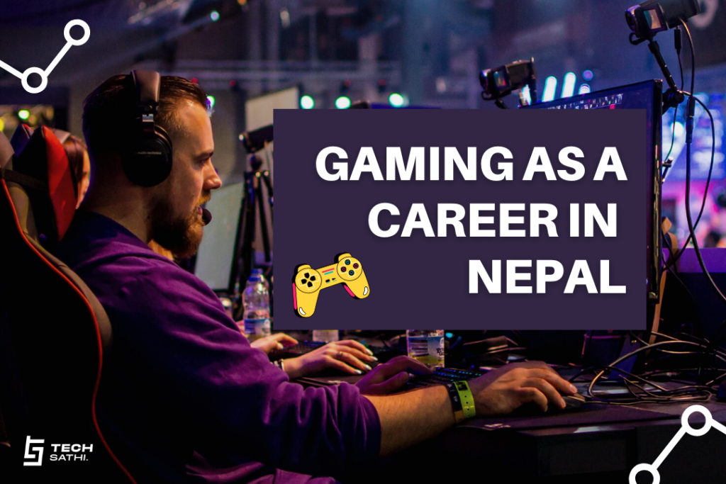 All you need to know about Gaming as a career in Nepal - TechSathi