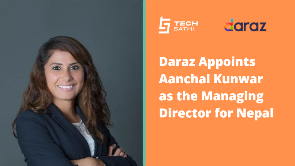 Daraz Appoints Aanchal Kunwar as the Managing Director for Nepal: E-commerce Gets Women on Top Management Daraz Aanchal Kunwar