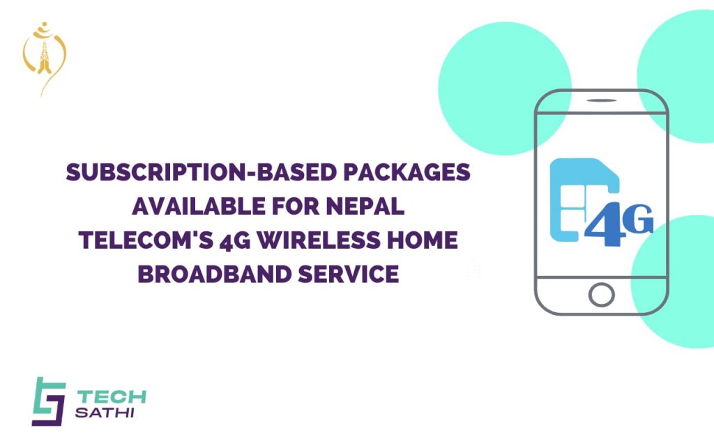 Subscription-Based Packages Available for Nepal Telecom’s 4G Wireless Home Broadband Service  4G Wireless Home Broadband Service