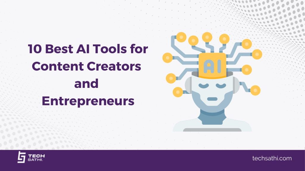 10 Best AI Tools for Content Creators and Entrepreneurs 10 Best AI Tools