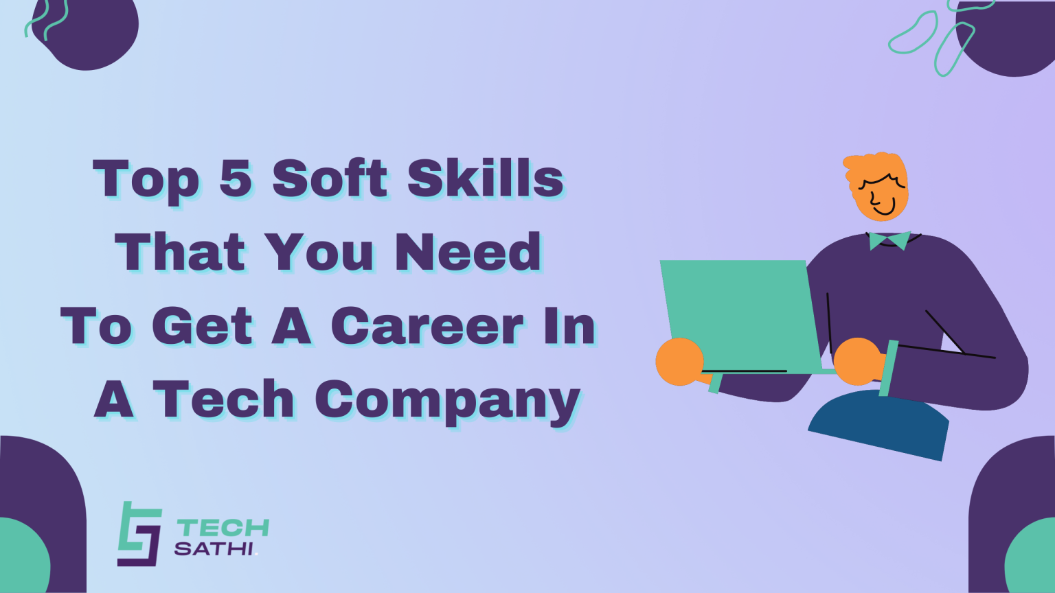 Top 5 soft skills you need to get a career in a tech company skill