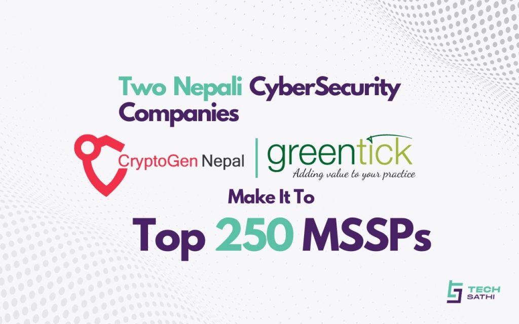 Two Nepali CyberSecurity Companies Among the World’s Top 250 MSSPs in 2023 CryptoGen Nepal and Green Tick among the World’s Top 250 MSSPs in 2023
