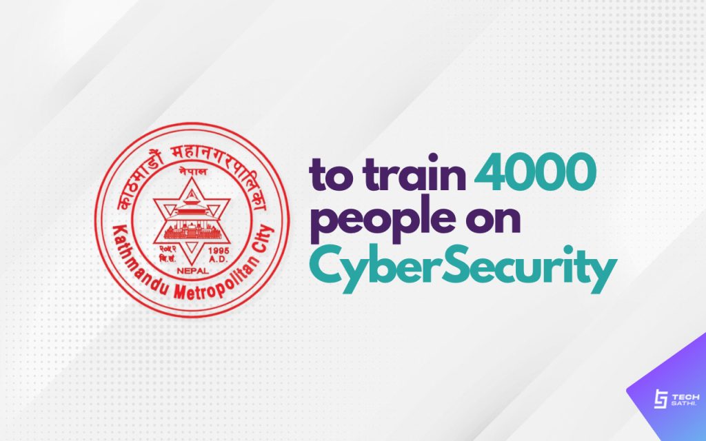 Kathmandu Metropolitan City to Provide Cyber-Security Training to 4000 people